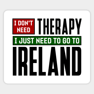 I don't need therapy, I just need to go to Ireland Magnet